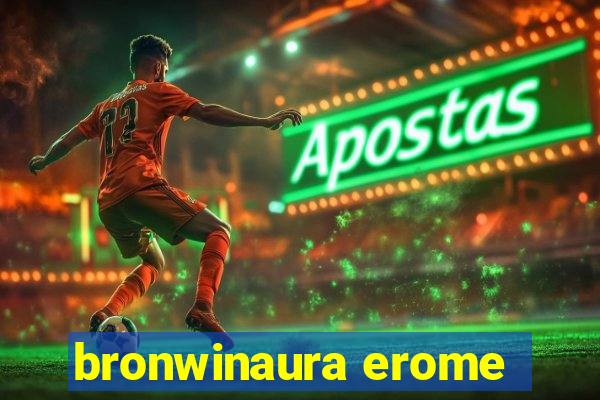 bronwinaura erome